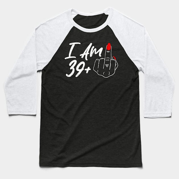 I Am 39 Plus 1 Middle Finger For A 40Th For Wo Baseball T-Shirt by SanJKaka